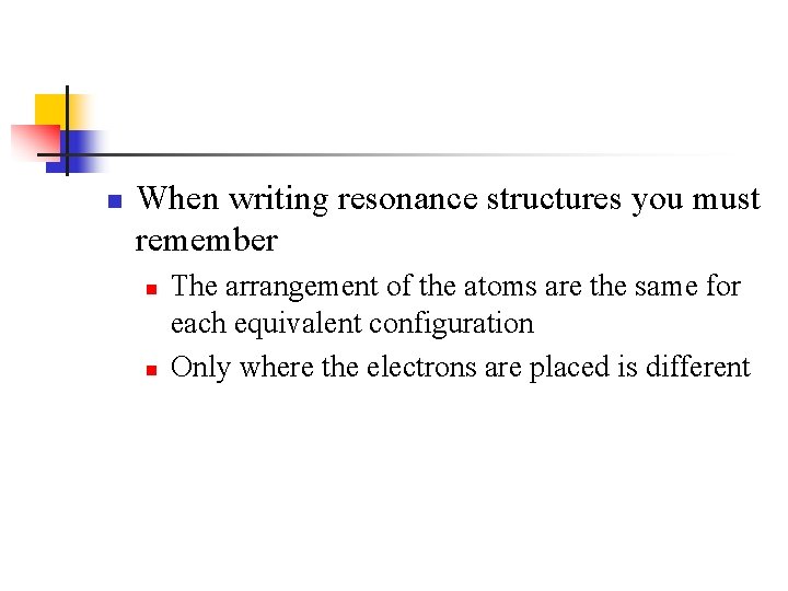 n When writing resonance structures you must remember n n The arrangement of the