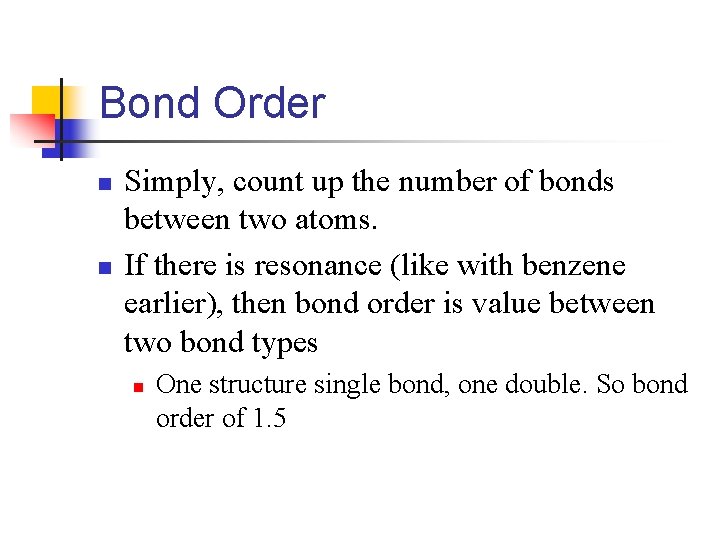 Bond Order n n Simply, count up the number of bonds between two atoms.