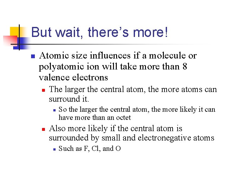 But wait, there’s more! n Atomic size influences if a molecule or polyatomic ion
