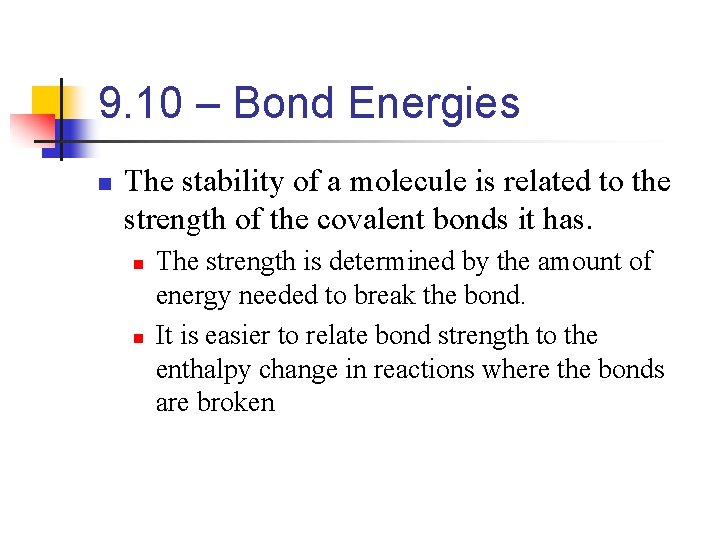 9. 10 – Bond Energies n The stability of a molecule is related to