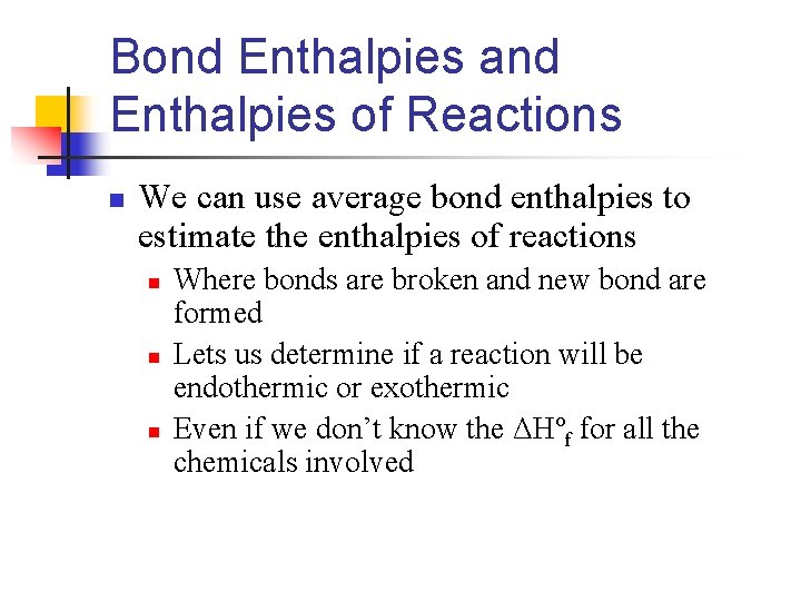 Bond Enthalpies and Enthalpies of Reactions n We can use average bond enthalpies to