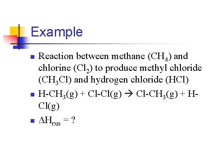 Example n n n Reaction between methane (CH 4) and chlorine (Cl 2) to