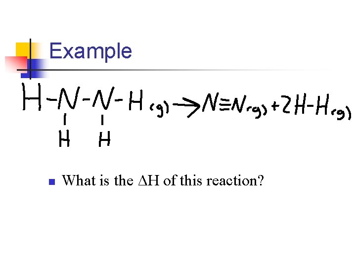 Example n What is the ΔH of this reaction? 