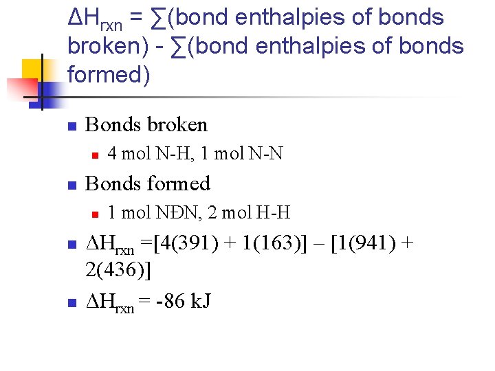 ΔHrxn = ∑(bond enthalpies of bonds broken) - ∑(bond enthalpies of bonds formed) n