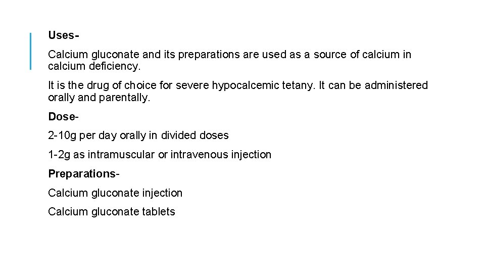 Uses. Calcium gluconate and its preparations are used as a source of calcium in