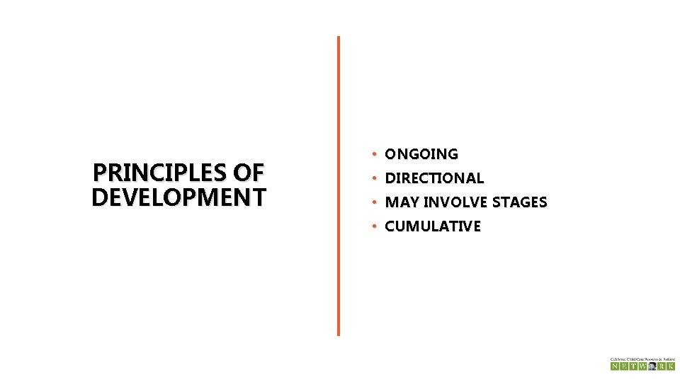 PRINCIPLES OF DEVELOPMENT • ONGOING • DIRECTIONAL • MAY INVOLVE STAGES • CUMULATIVE 
