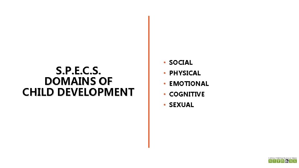 S. P. E. C. S. DOMAINS OF CHILD DEVELOPMENT • SOCIAL • PHYSICAL •