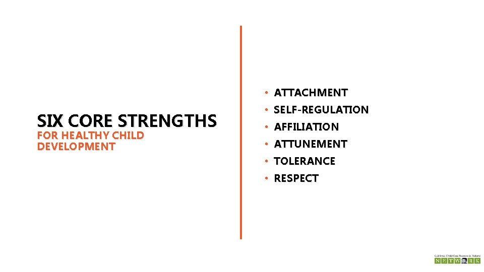  • ATTACHMENT SIX CORE STRENGTHS FOR HEALTHY CHILD DEVELOPMENT • SELF-REGULATION • AFFILIATION