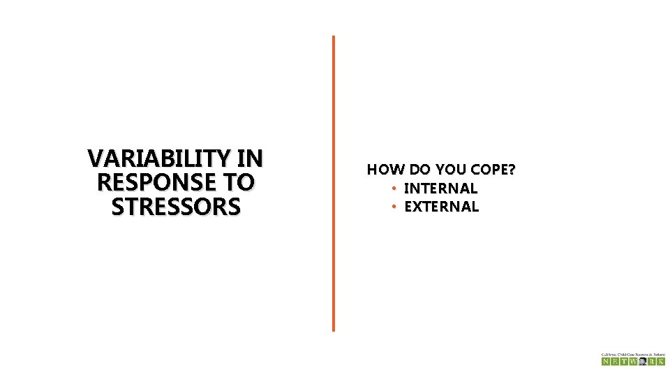 VARIABILITY IN RESPONSE TO STRESSORS HOW DO YOU COPE? • INTERNAL • EXTERNAL 