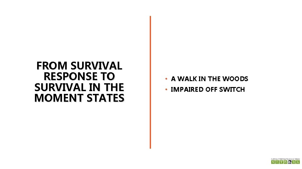 FROM SURVIVAL RESPONSE TO SURVIVAL IN THE MOMENT STATES • A WALK IN THE