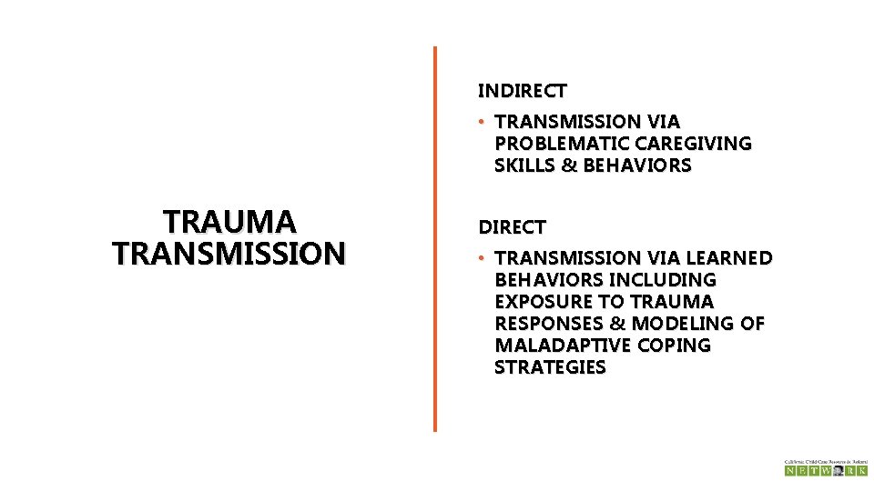 INDIRECT • TRANSMISSION VIA PROBLEMATIC CAREGIVING SKILLS & BEHAVIORS TRAUMA TRANSMISSION DIRECT • TRANSMISSION