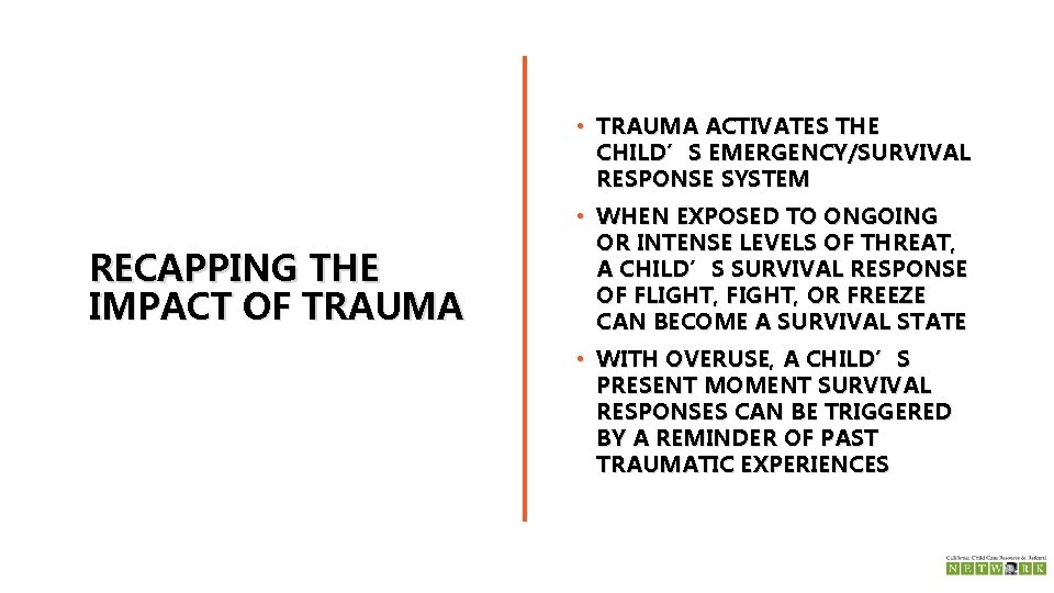  • TRAUMA ACTIVATES THE CHILD’S EMERGENCY/SURVIVAL RESPONSE SYSTEM RECAPPING THE IMPACT OF TRAUMA