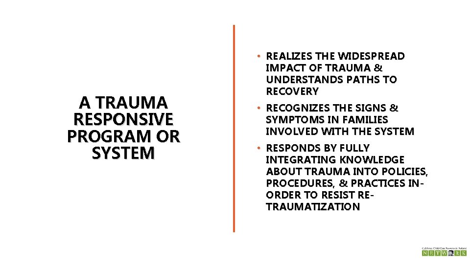 A TRAUMA RESPONSIVE PROGRAM OR SYSTEM • REALIZES THE WIDESPREAD IMPACT OF TRAUMA &