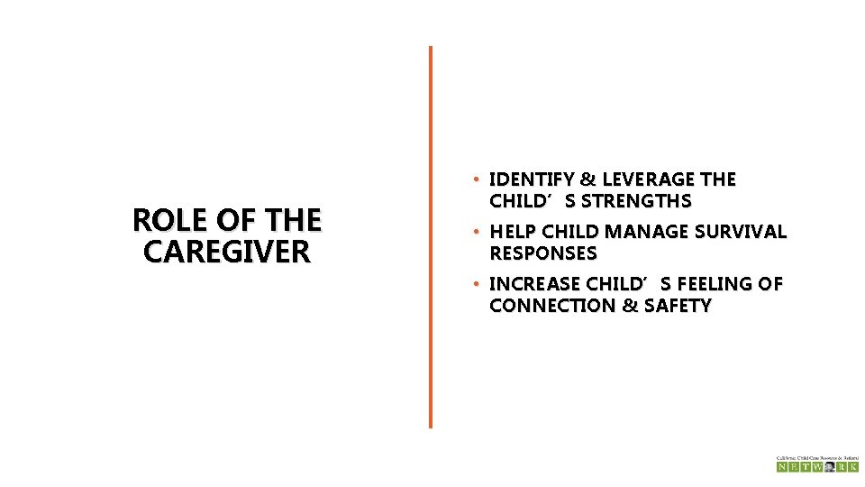 ROLE OF THE CAREGIVER • IDENTIFY & LEVERAGE THE CHILD’S STRENGTHS • HELP CHILD
