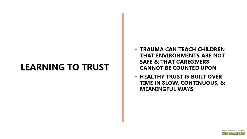 LEARNING TO TRUST • TRAUMA CAN TEACH CHILDREN THAT ENVIRONMENTS ARE NOT SAFE &
