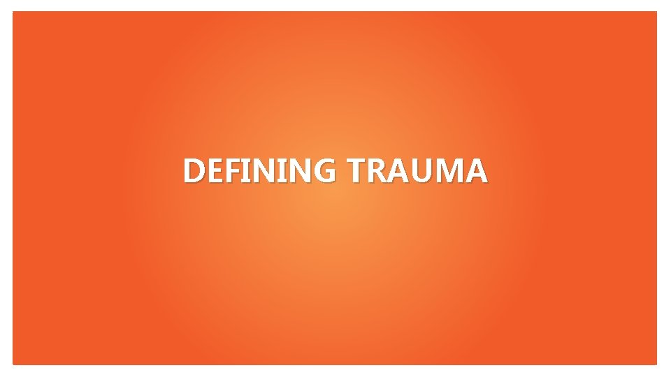 DEFINING TRAUMA 