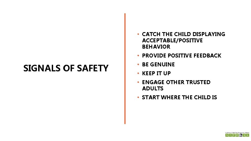  • CATCH THE CHILD DISPLAYING ACCEPTABLE/POSITIVE BEHAVIOR • PROVIDE POSITIVE FEEDBACK SIGNALS OF