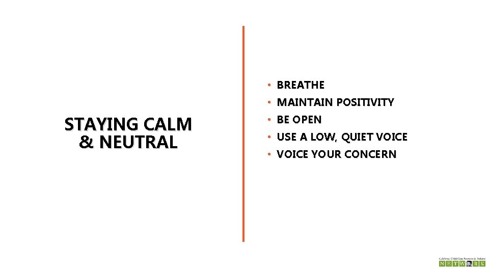  • BREATHE • MAINTAIN POSITIVITY STAYING CALM & NEUTRAL • BE OPEN •