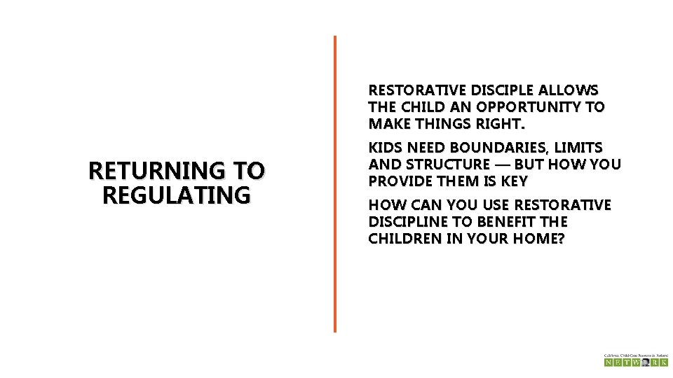 RESTORATIVE DISCIPLE ALLOWS THE CHILD AN OPPORTUNITY TO MAKE THINGS RIGHT. RETURNING TO REGULATING