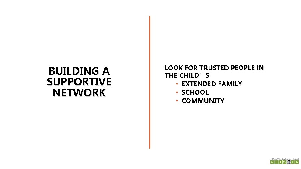 BUILDING A SUPPORTIVE NETWORK LOOK FOR TRUSTED PEOPLE IN THE CHILD’S • EXTENDED FAMILY