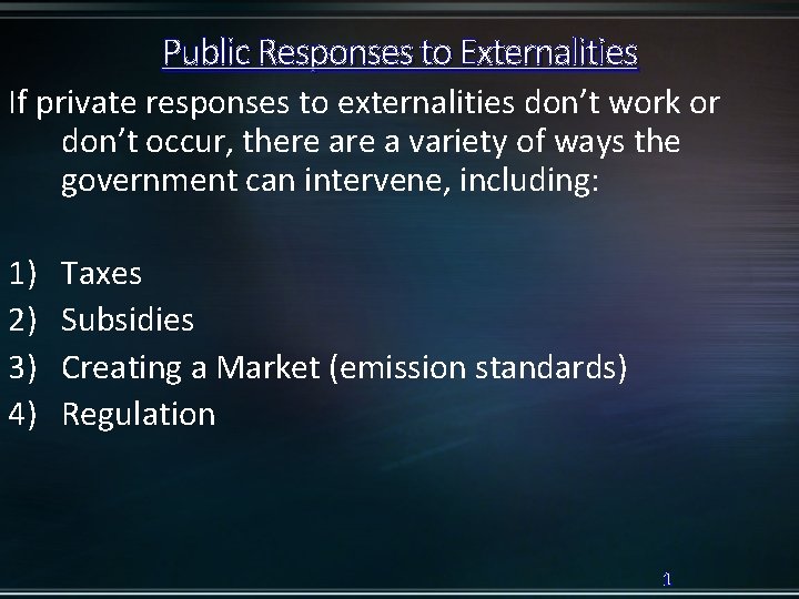 Public Responses to Externalities If private responses to externalities don’t work or don’t occur,