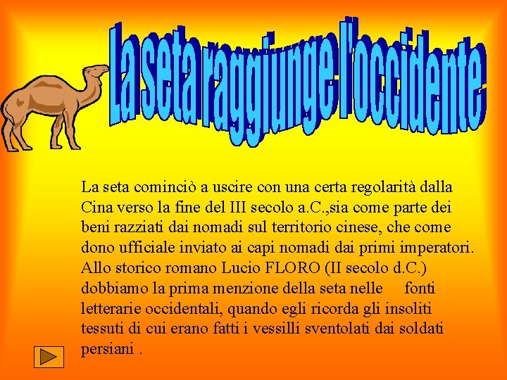 La seta cominciò a uscire con una certa regolarità dalla Cina verso la fine