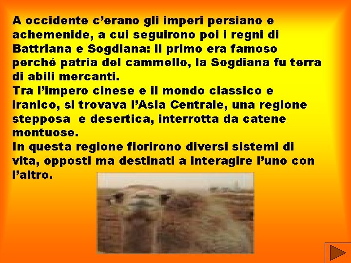 A occidente c’erano gli imperi persiano e achemenide, a cui seguirono poi i regni