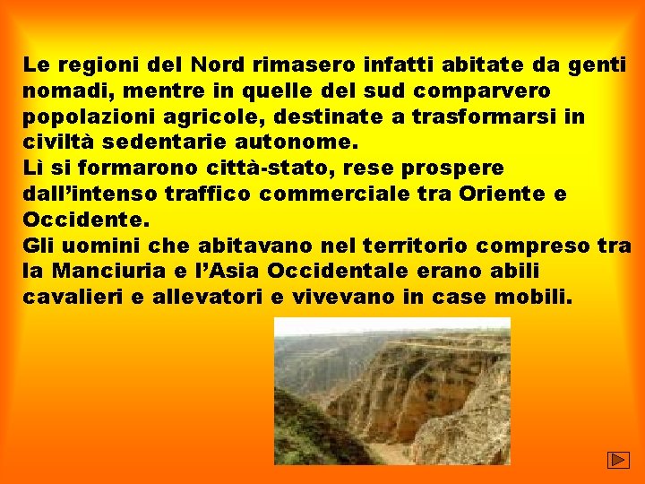 Le regioni del Nord rimasero infatti abitate da genti nomadi, mentre in quelle del