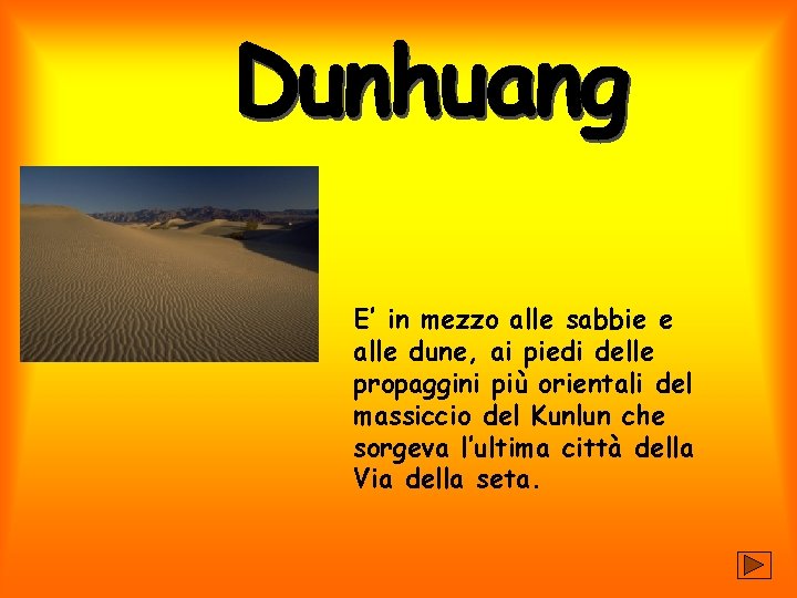 E’ in mezzo alle sabbie e alle dune, ai piedi delle propaggini più orientali