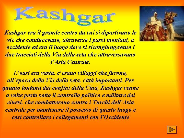 Kashgar era il grande centro da cui si dipartivano le vie che conducevano, attraverso