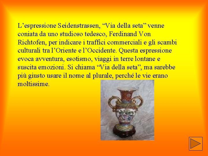 L’espressione Seidenstrassen, “Via della seta” venne coniata da uno studioso tedesco, Ferdinand Von Richtofen,