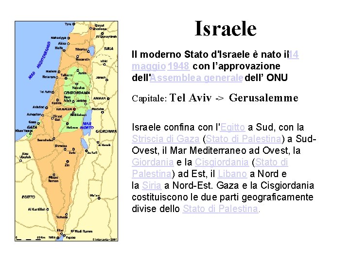 Israele Il moderno Stato d'Israele è nato il 14 maggio 1948 con l’approvazione dell'Assemblea