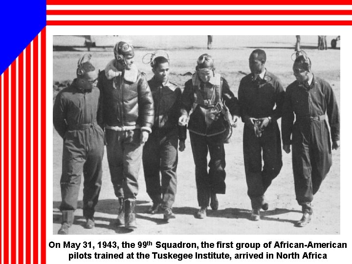 On May 31, 1943, the 99 th Squadron, the first group of African-American pilots