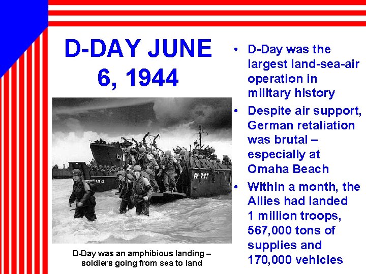 D-DAY JUNE 6, 1944 D-Day was an amphibious landing – soldiers going from sea