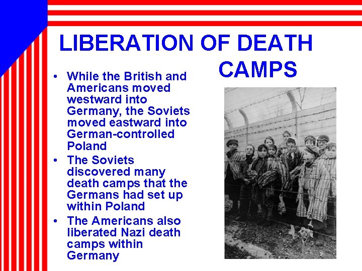 LIBERATION OF DEATH CAMPS • While the British and Americans moved westward into Germany,