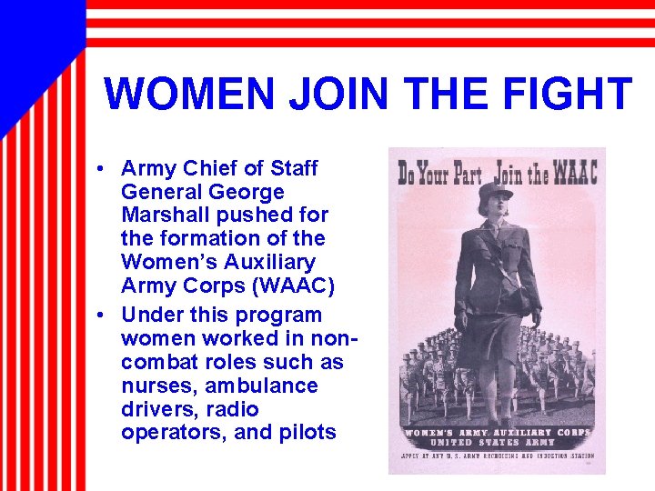 WOMEN JOIN THE FIGHT • Army Chief of Staff General George Marshall pushed for