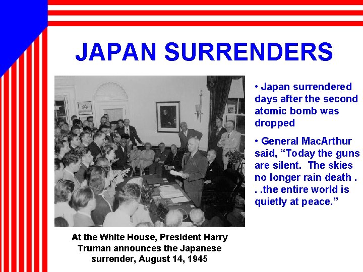 JAPAN SURRENDERS • Japan surrendered days after the second atomic bomb was dropped •