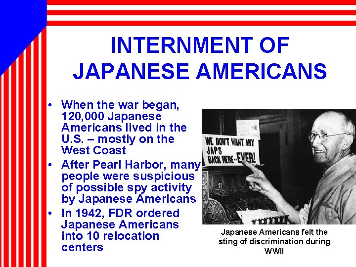 INTERNMENT OF JAPANESE AMERICANS • When the war began, 120, 000 Japanese Americans lived