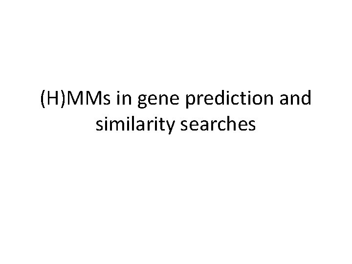 (H)MMs in gene prediction and similarity searches 