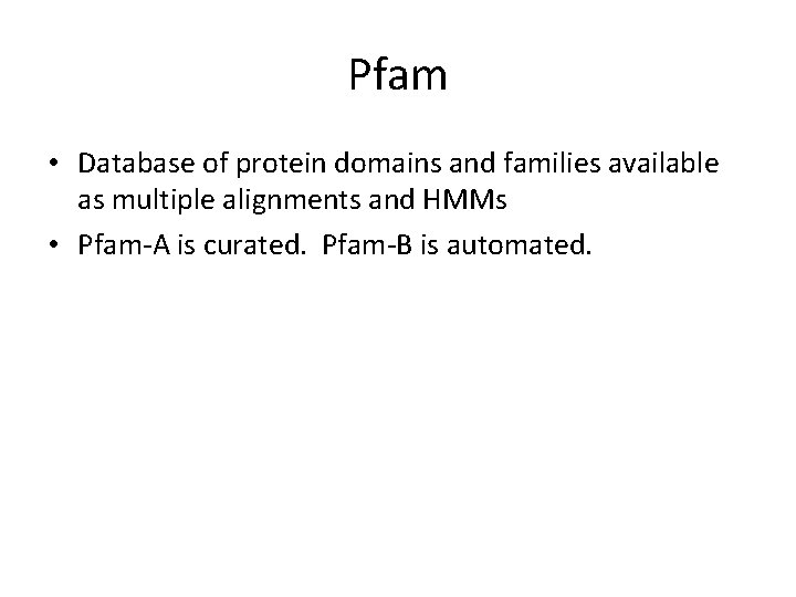 Pfam • Database of protein domains and families available as multiple alignments and HMMs