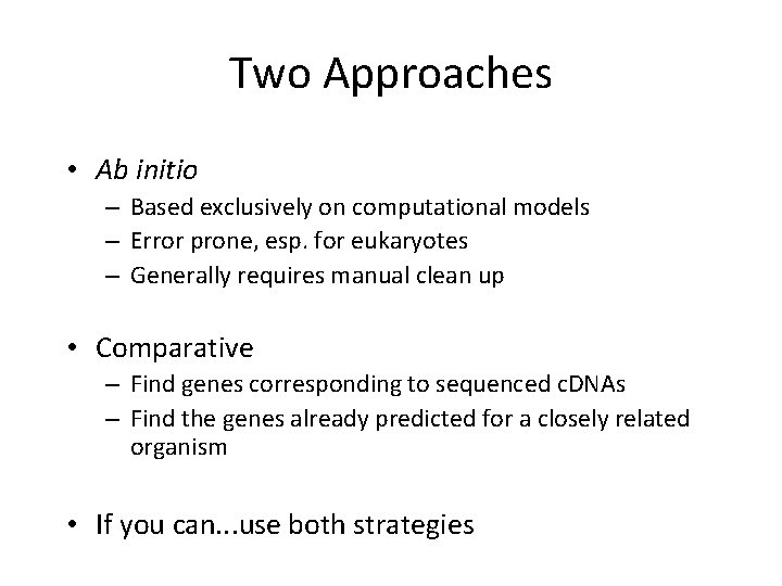 Two Approaches • Ab initio – Based exclusively on computational models – Error prone,