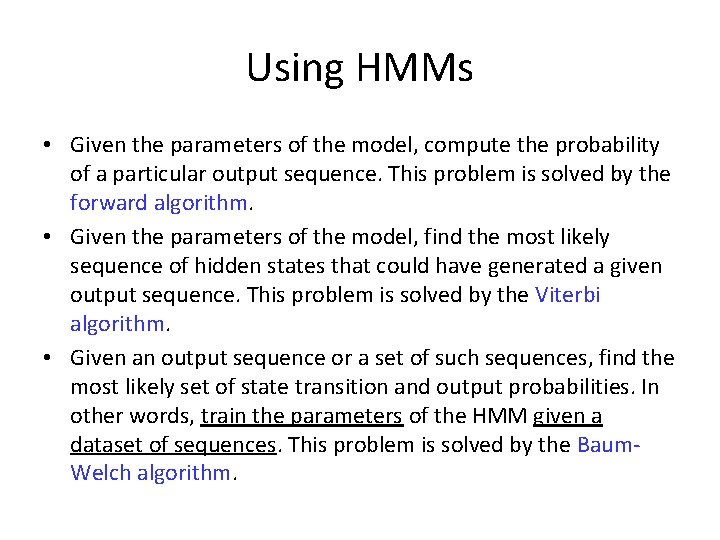 Using HMMs • Given the parameters of the model, compute the probability of a