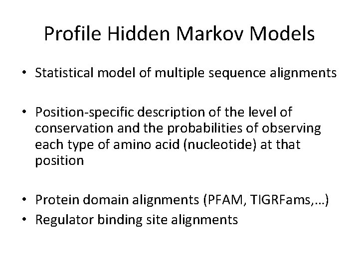 Profile Hidden Markov Models • Statistical model of multiple sequence alignments • Position-specific description