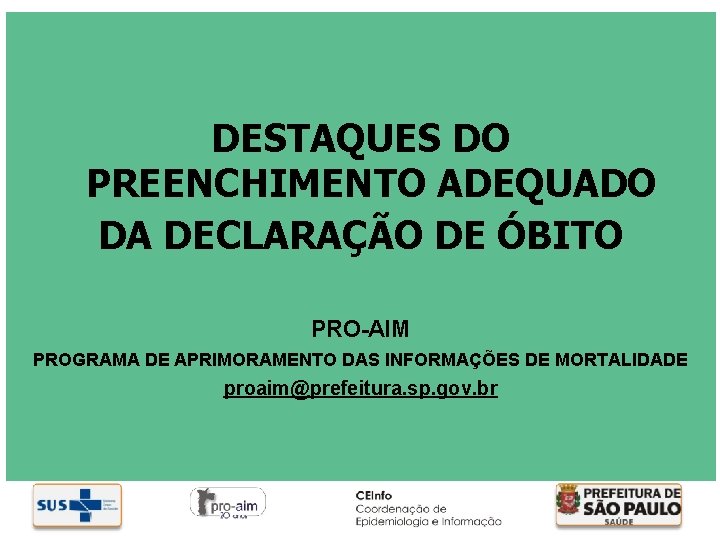 DESTAQUES DO PREENCHIMENTO ADEQUADO DA DECLARAÇÃO DE ÓBITO PRO-AIM PROGRAMA DE APRIMORAMENTO DAS INFORMAÇÕES