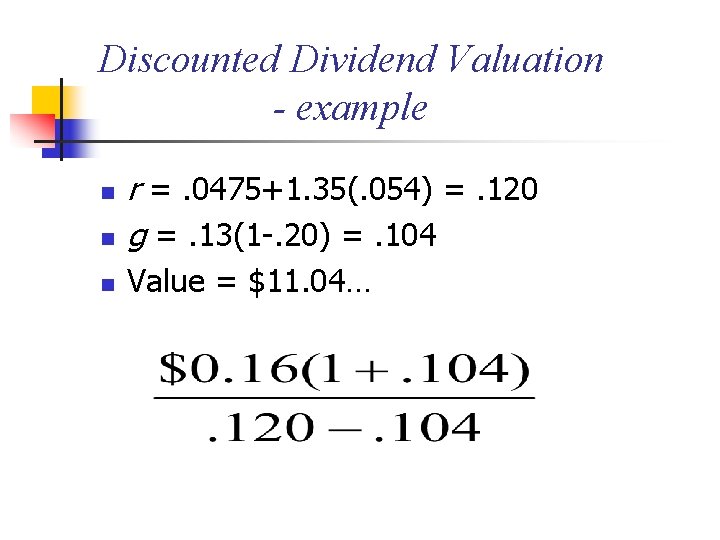 Discounted Dividend Valuation - example n r =. 0475+1. 35(. 054) =. 120 g