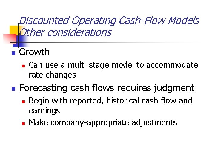 Discounted Operating Cash-Flow Models Other considerations n Growth n n Can use a multi-stage