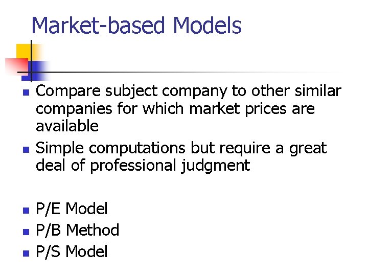 Market-based Models n n n Compare subject company to other similar companies for which