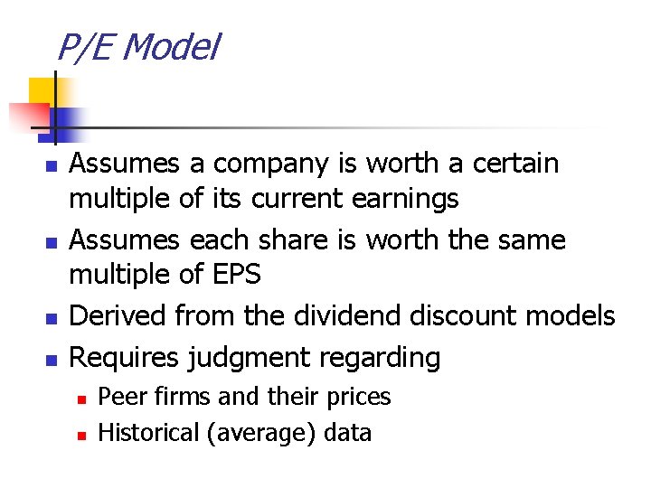 P/E Model n n Assumes a company is worth a certain multiple of its