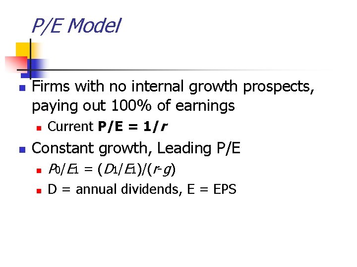 P/E Model n Firms with no internal growth prospects, paying out 100% of earnings