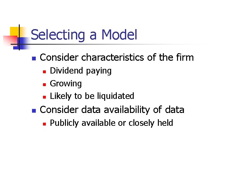 Selecting a Model n Consider characteristics of the firm n n Dividend paying Growing